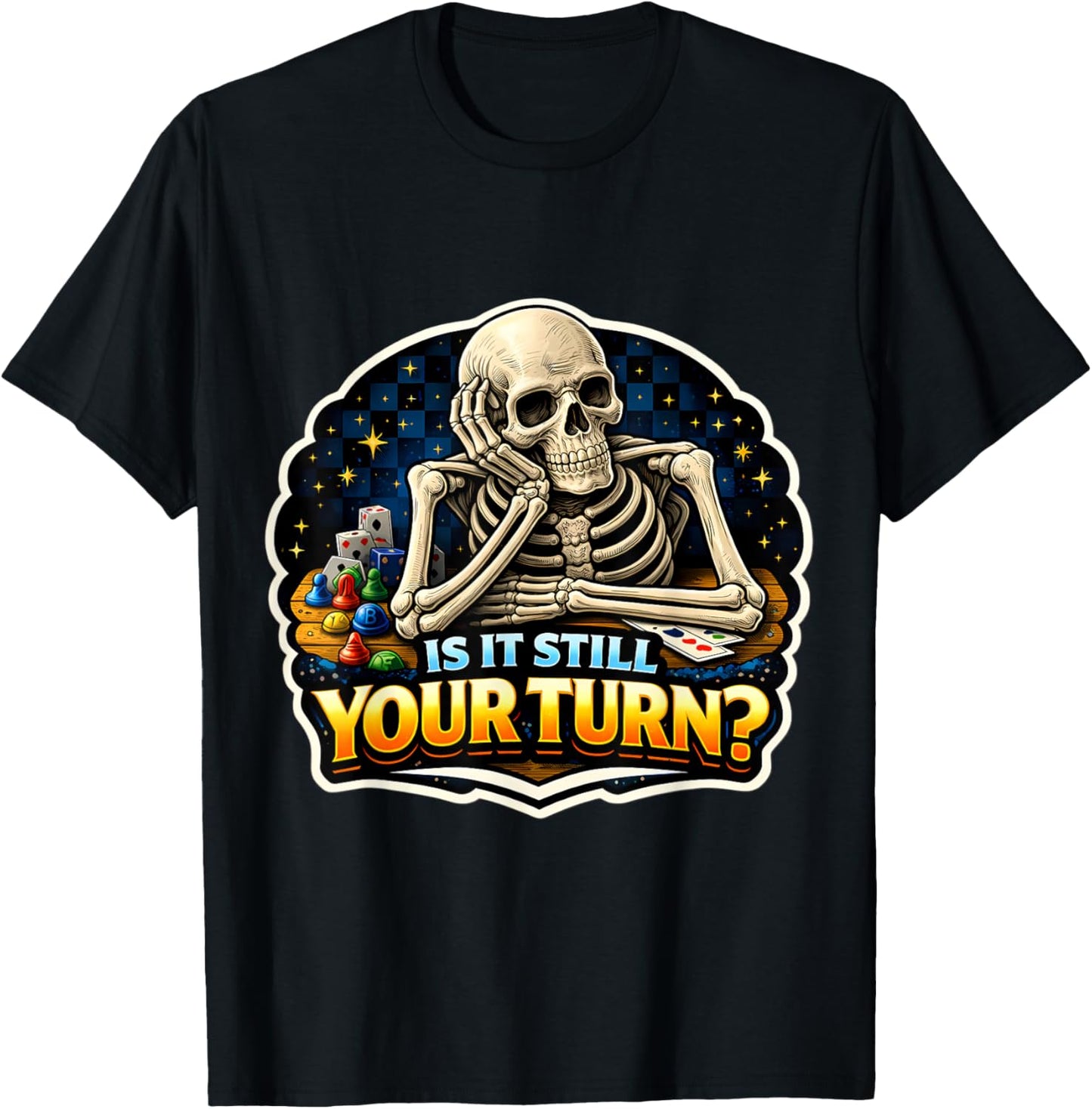 is It Still Your Turn? Funny Board Game Lover Boardgame Joke T-Shirt - T-Shirt | Black