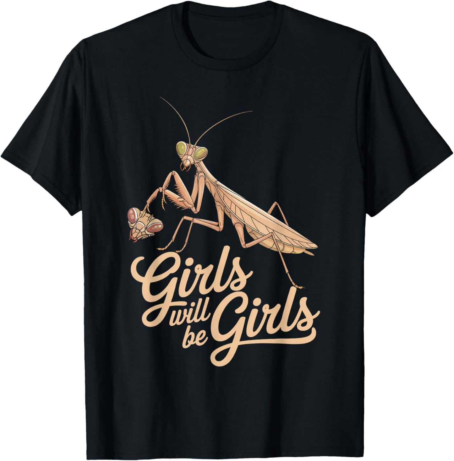 Funny Saying Girls Will Be Girls Praying Mantis Humor Joke T-Shirt - T-Shirt | Black