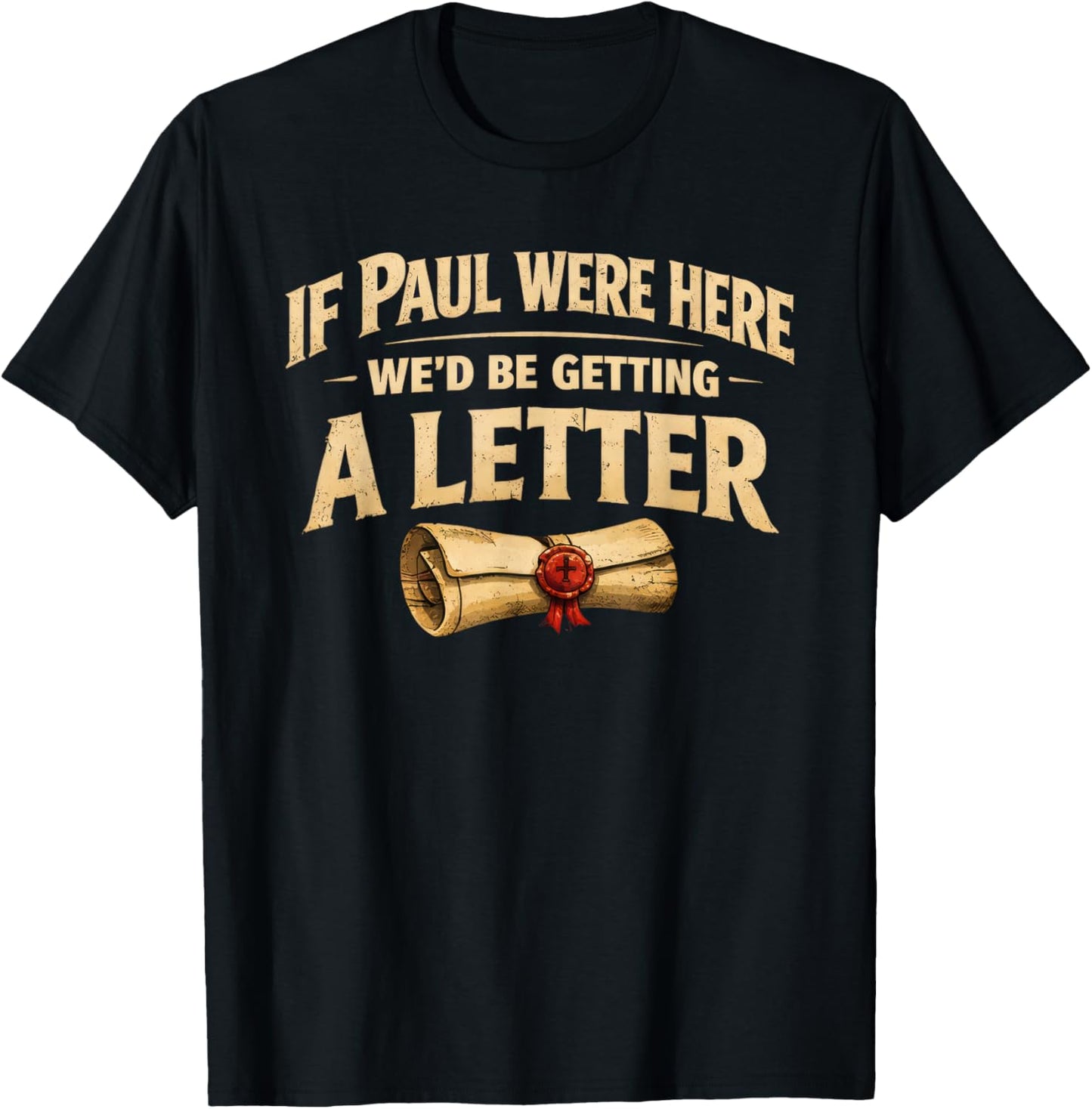 If Paul were Here We'd Be Getting A Letter Funny Christian T-Shirt - T-Shirt | Black