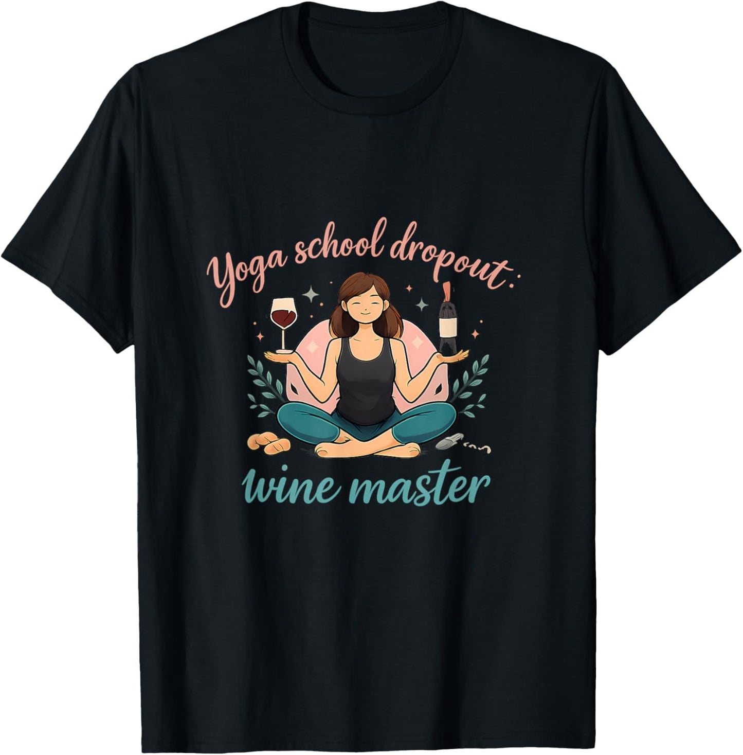 Yoga School Dropout Wine Master Funny Adulting Quote T-Shirt - T-Shirt | Black