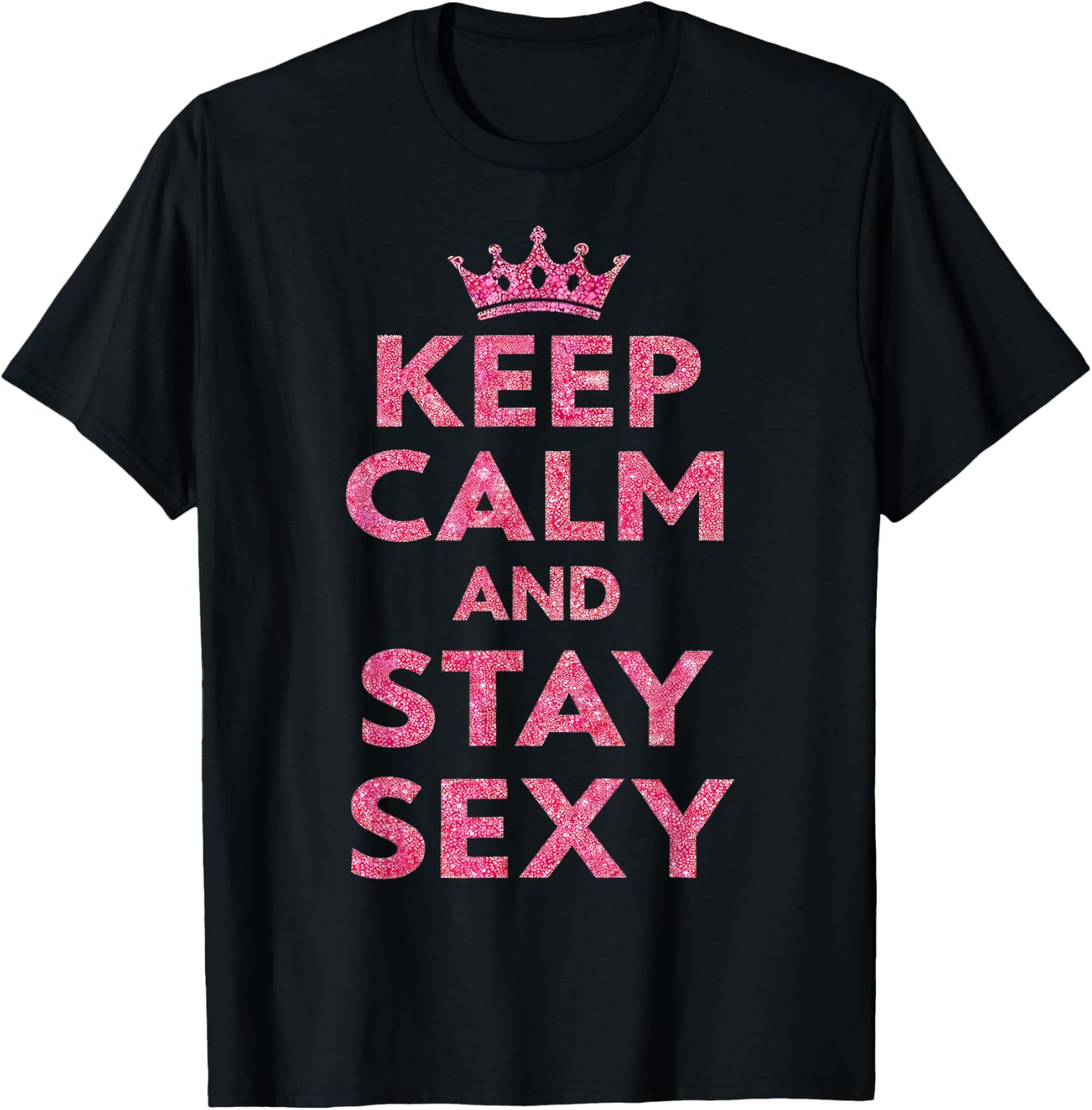 Keep Calm and Stay Sexy T-Shirt - T-Shirt | Black