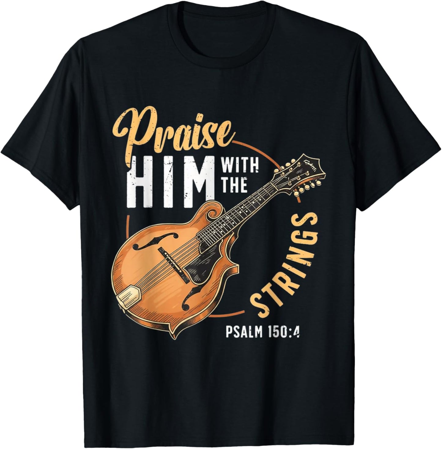 Praise Him with The Strings Psalm 150:4 Mandolin Player T-Shirt - T-Shirt | Black