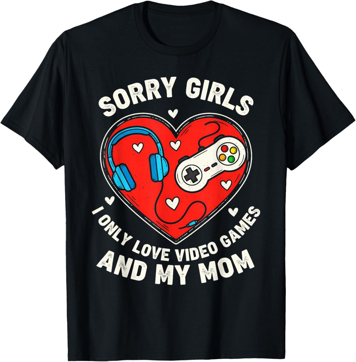 Sorry Girls I Love Video Game and Mom Valentines Kids Boys T-Shirt - T-Shirt | Black