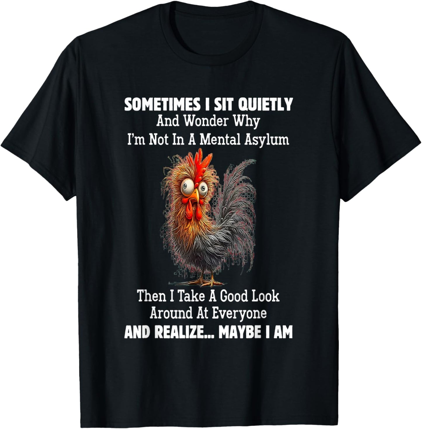 Sometimes I Sit Quietly and Wonder Why I'm Not in A Mental T-Shirt - T-Shirt | Black