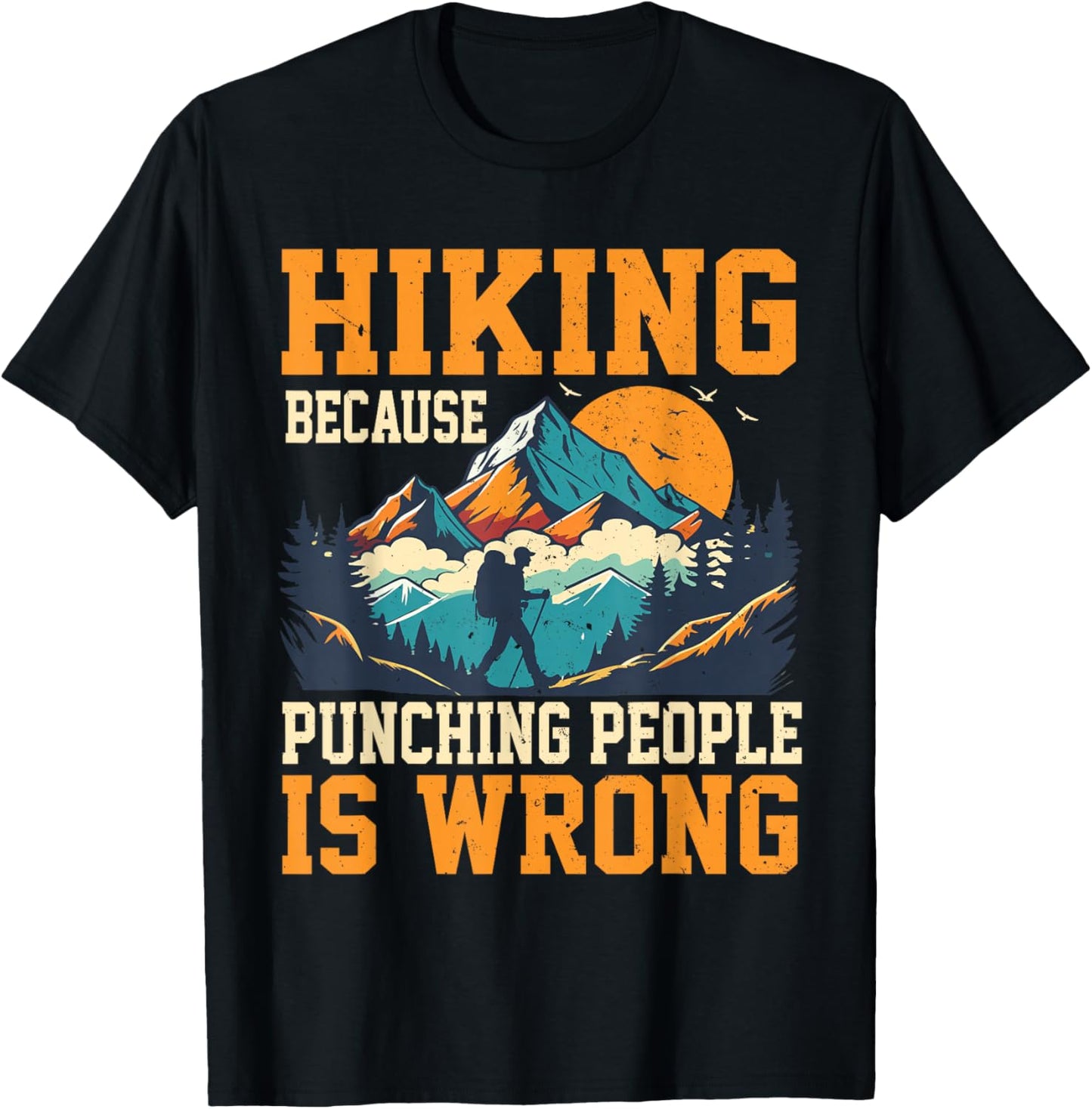 Hiking Because Punching People is Wrong Outdoor Hiking T-Shirt - T-Shirt | Black