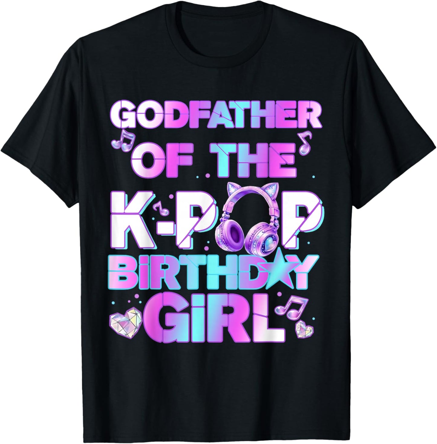 Godfather of The K-PoP Birthday Girls Korean Music Lovers T-Shirt - T-Shirt | Black