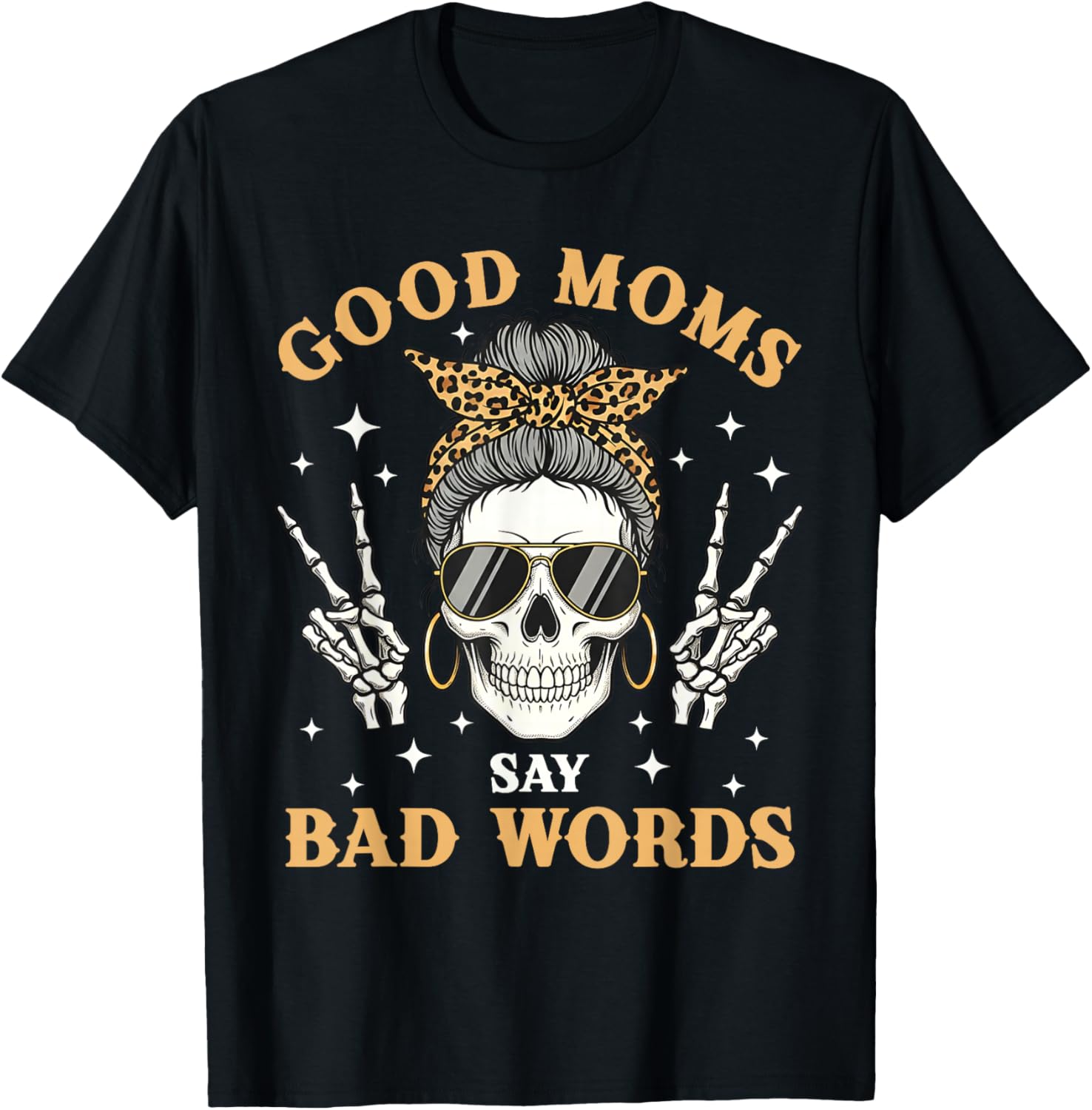 Good Moms Say Bad Words Funny Skeleton Messy Bun Mom T-Shirt - T-Shirt | Black