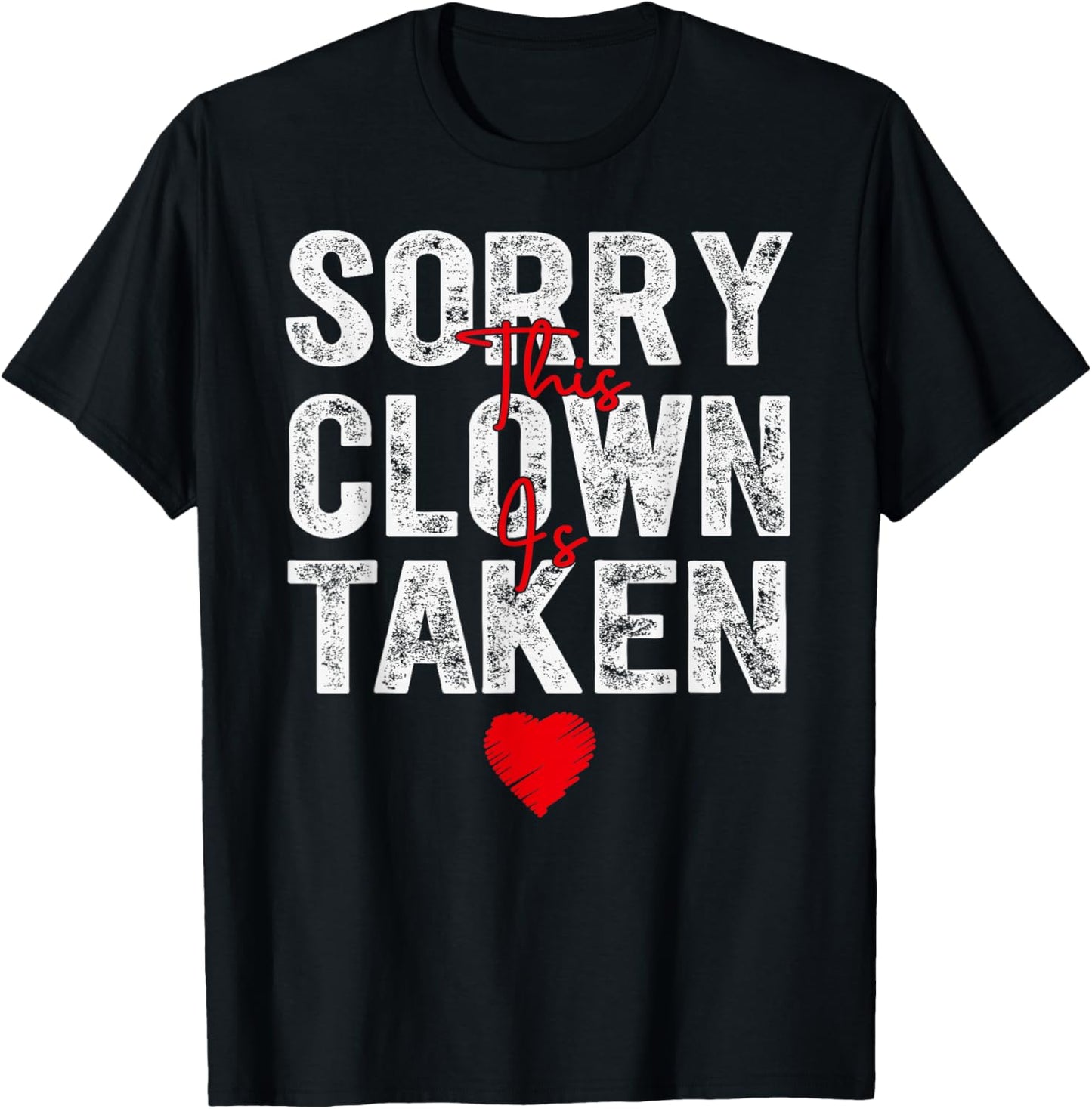 Sorry This Clown is Taken Heart Graphic for Valentine Season T-Shirt - T-Shirt | Black