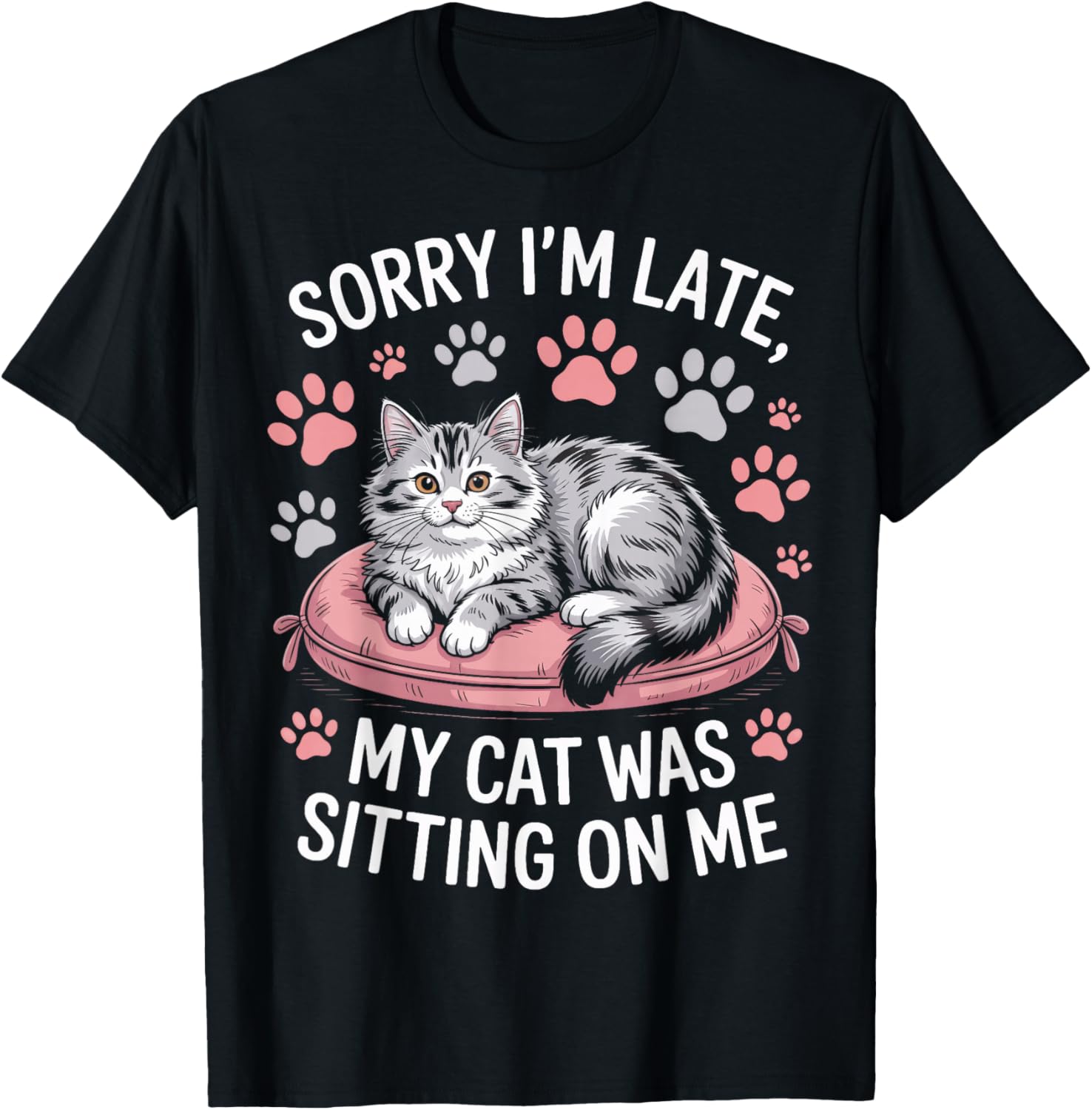 Cat Person Humor Sorry I'm Late My Cat was Sitting On Me T-Shirt - T-Shirt | Black