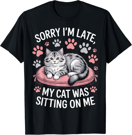 Cat Person Humor Sorry I'm Late My Cat was Sitting On Me T-Shirt - T-Shirt | Black
