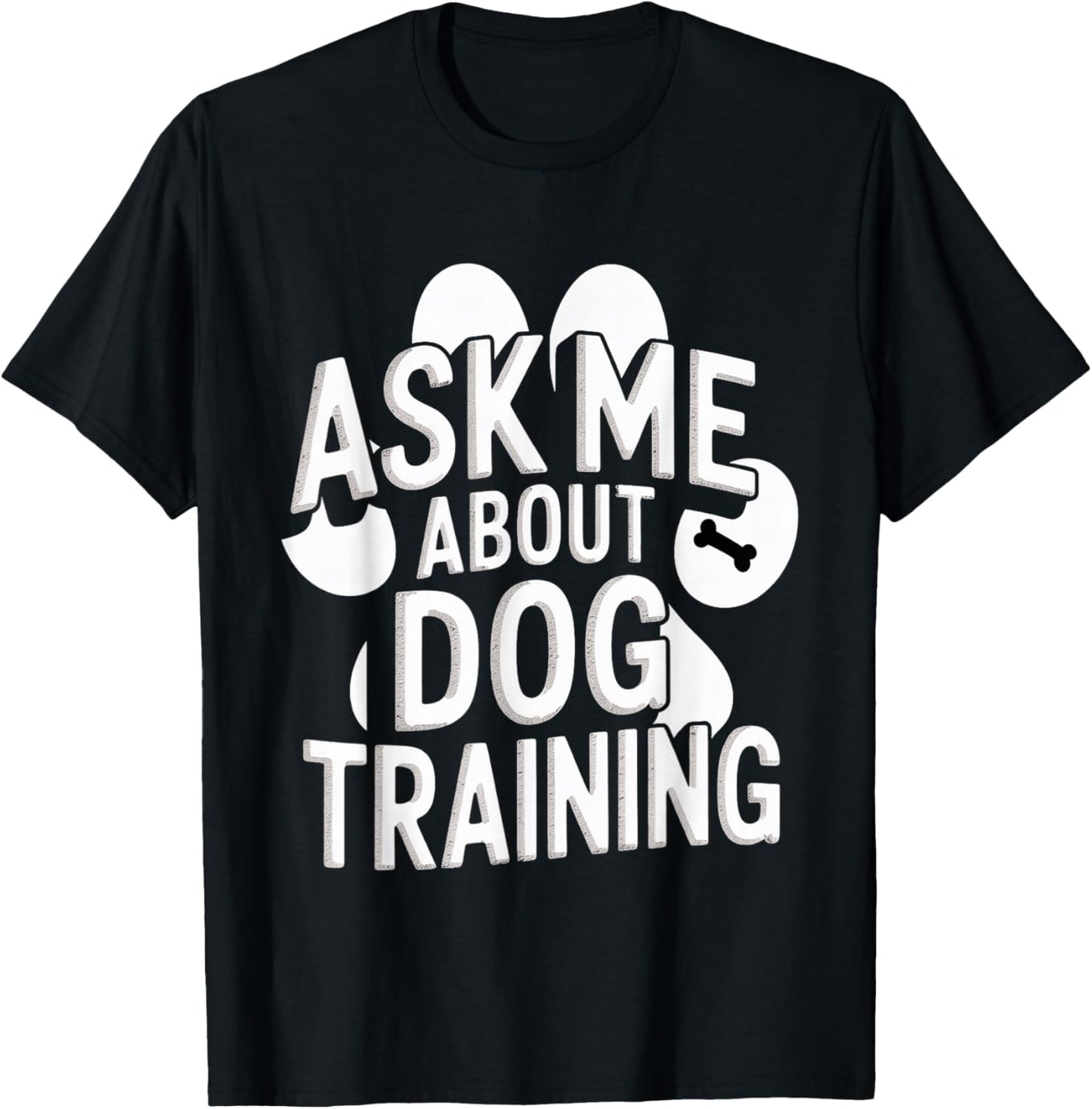 Ask Me About Dog Training Obedience Behavior T-Shirt - T-Shirt | Black