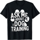Ask Me About Dog Training Obedience Behavior T-Shirt - T-Shirt | Black