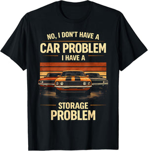 Funny Classic Car Guy I Have Storage Problem Muscle Car T-Shirt - T-Shirt | Black