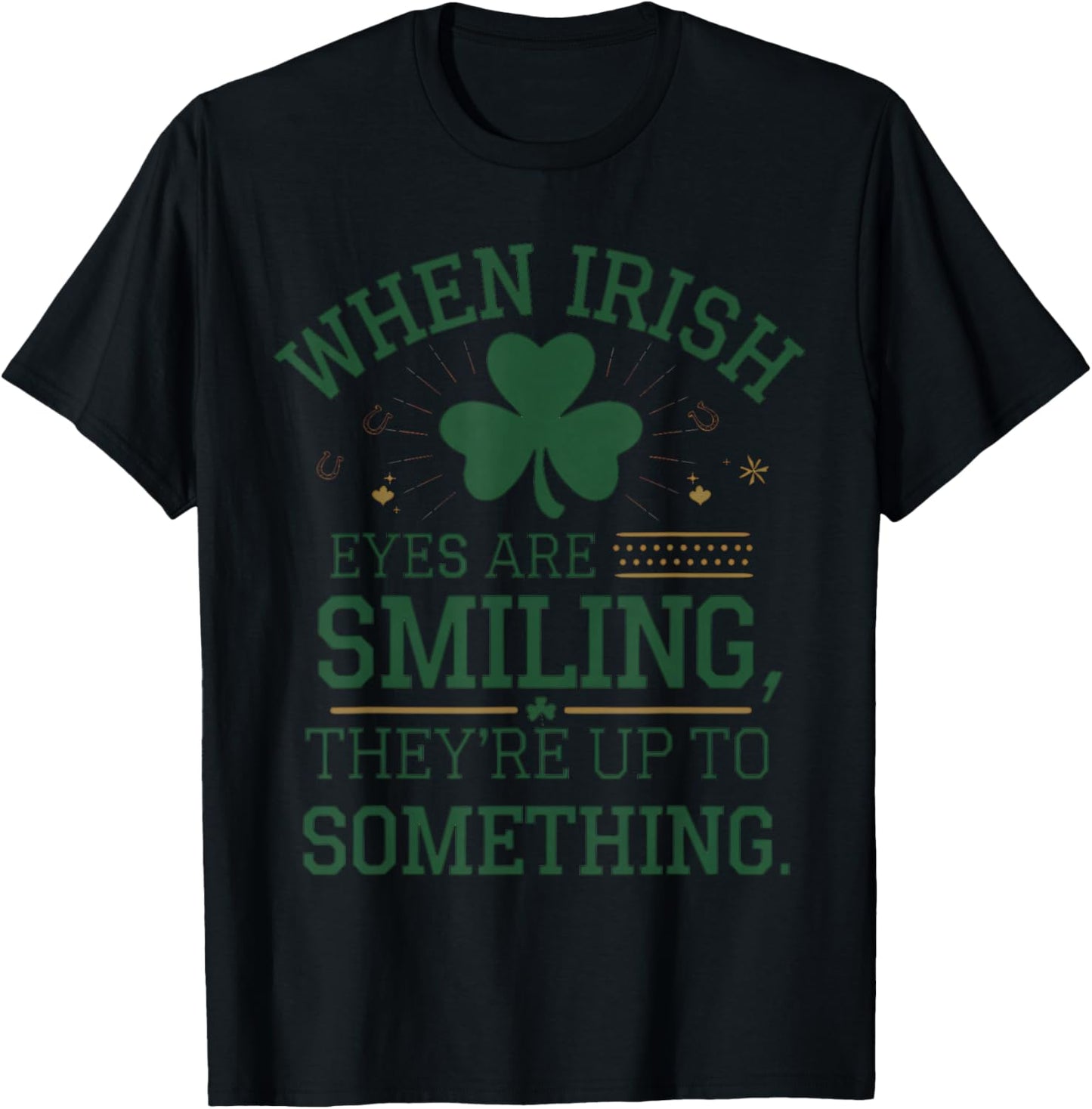 When Irish Eyes are Smiling St. Patrick's Day Humor T-Shirt - T-Shirt | Black