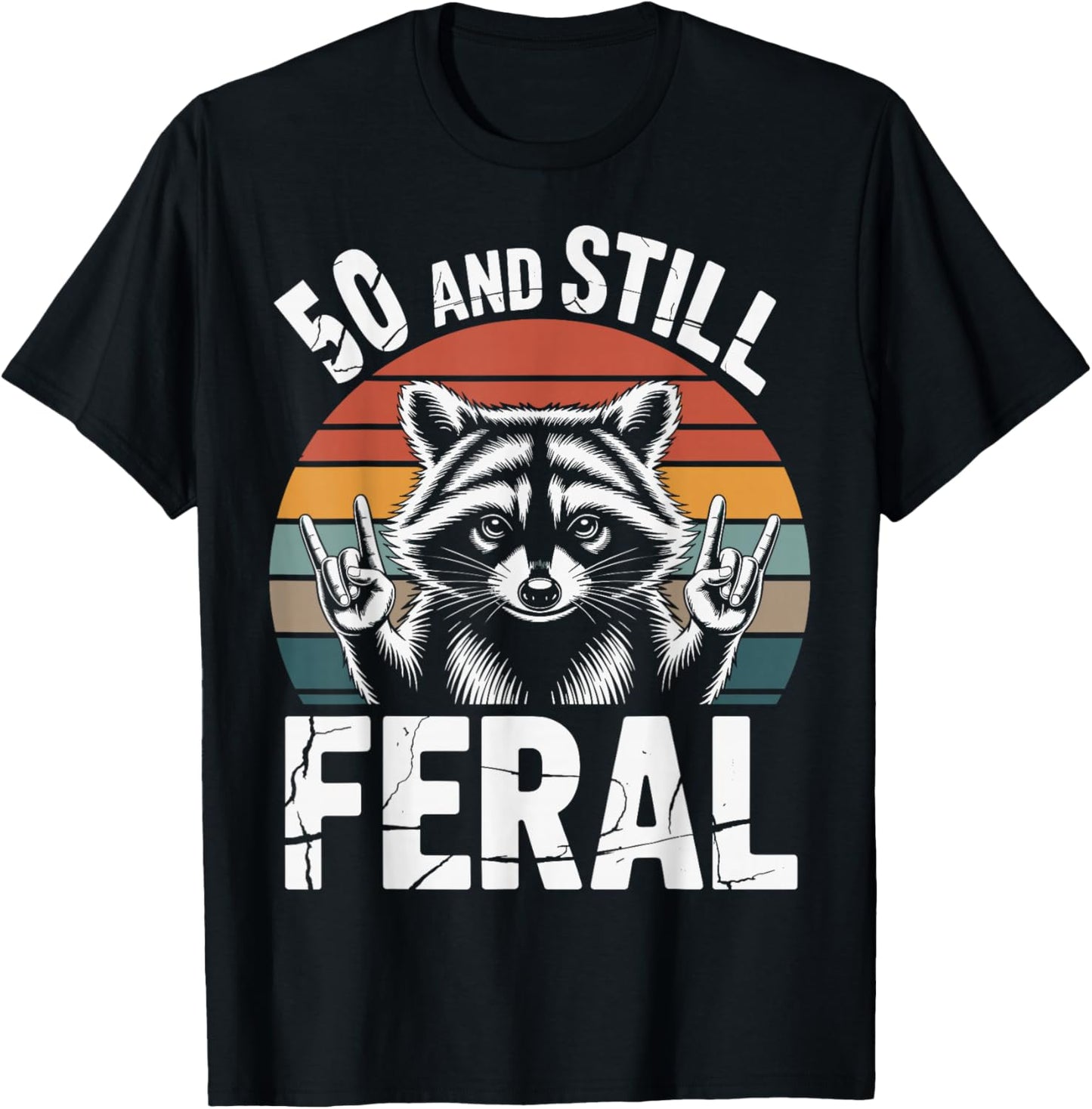 50 and Still Feral 50th Birthday 50 Years Old Funny T-Shirt - T-Shirt | Black