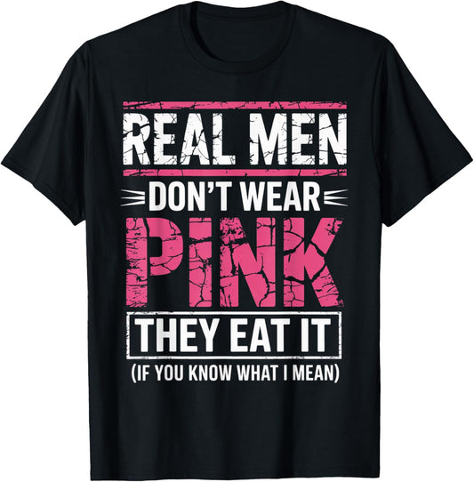 Men Don't Wear Pink They Eat It If You Know What I Mean T-Shirt - T-Shirt | Black