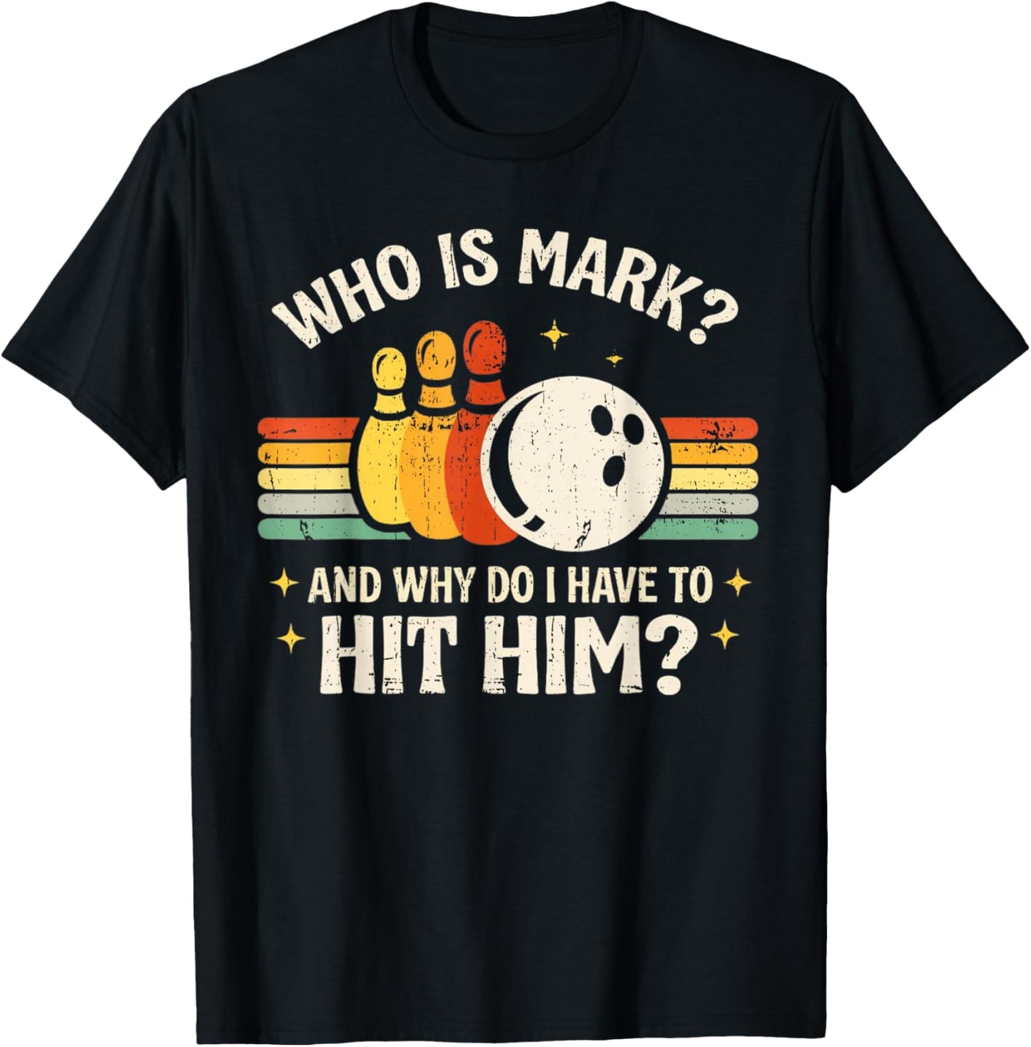 Who is Mark and Why Do I Have to Hit Him Funny Bowling Lover T-Shirt - T-Shirt | Black