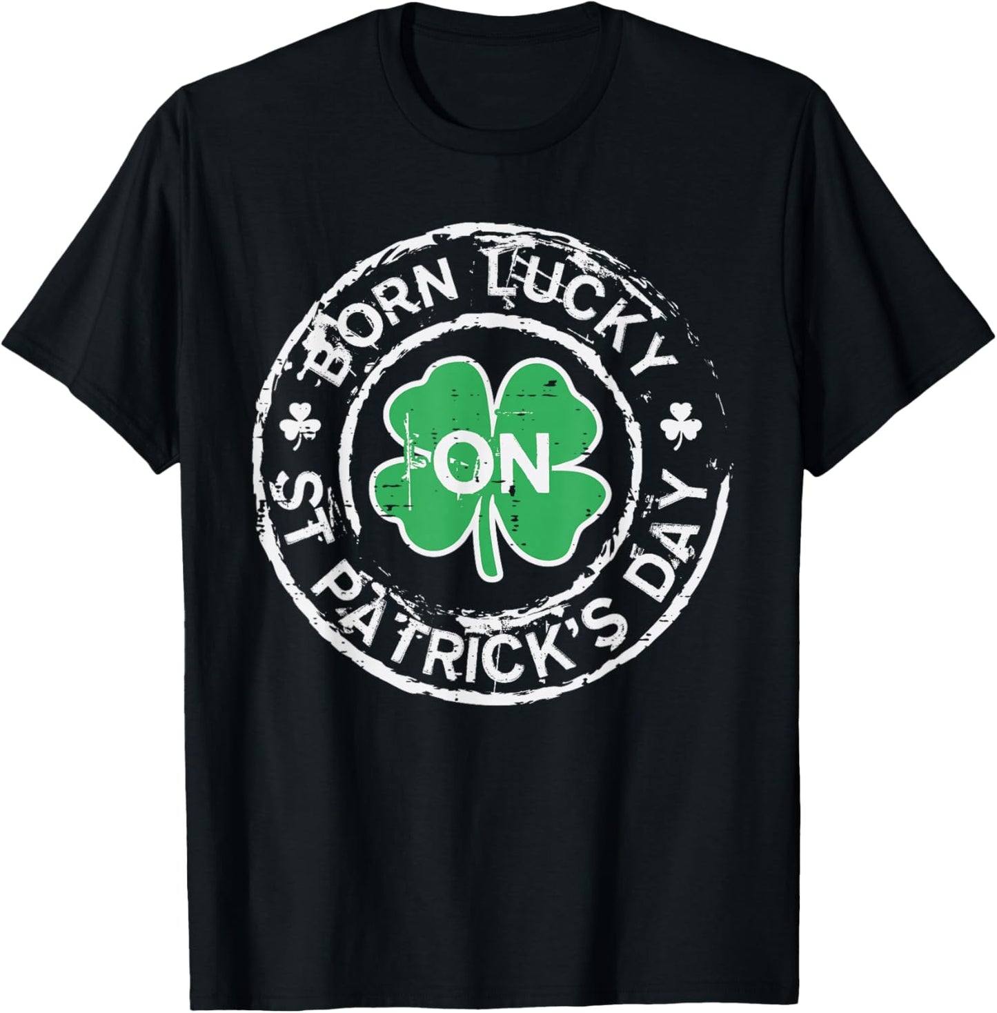 Born Lucky St Patricks Day Birthday Saint Paddys Men Women T-Shirt - T-Shirt | Black