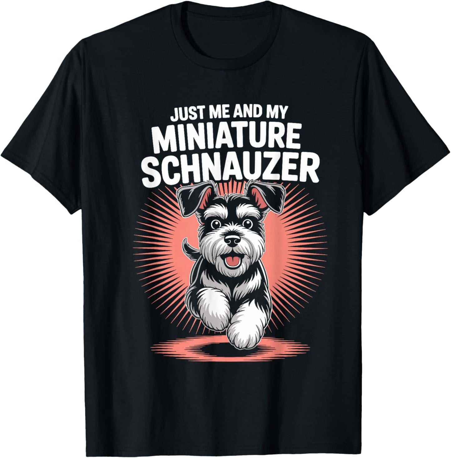 Just Me and My Miniature Schnauzer Funny Pet Mini Dog Owner T-Shirt - T-Shirt | Black