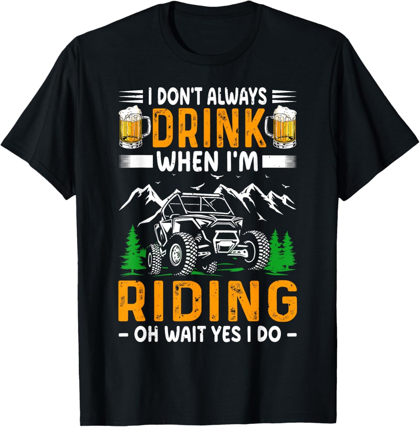 SXS UTV I Don't Always Drink When I'm Riding Funny Adventure T-Shirt - T-Shirt | Black