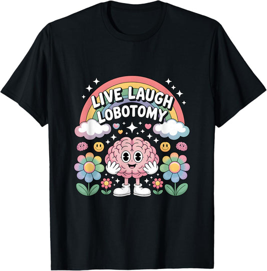 Live Laugh Lobotomy Shirt Dark Humor Shirts & Women T-Shirt - T-Shirt | Black