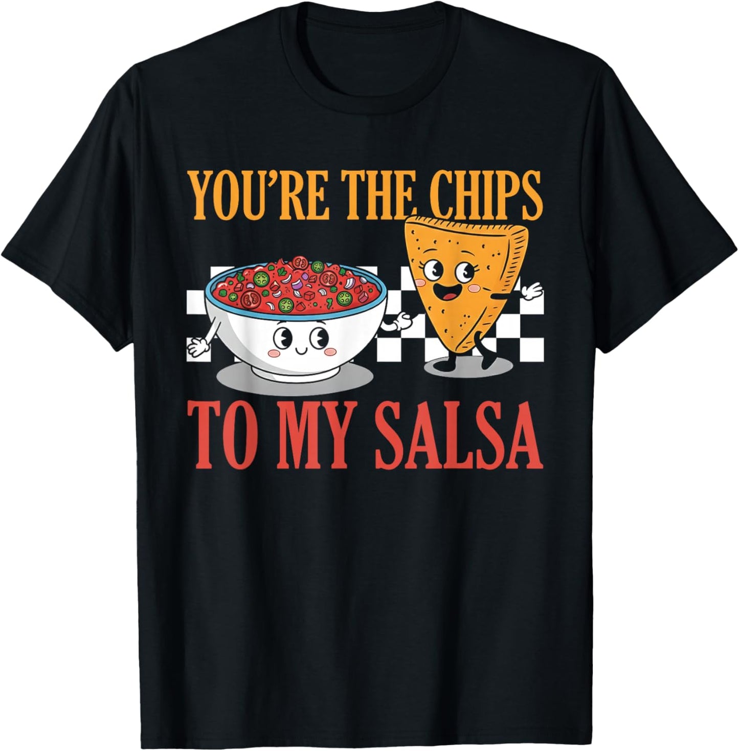 Funny Cute Valentine's You're The Chips to My Salsa T-Shirt - T-Shirt | Black