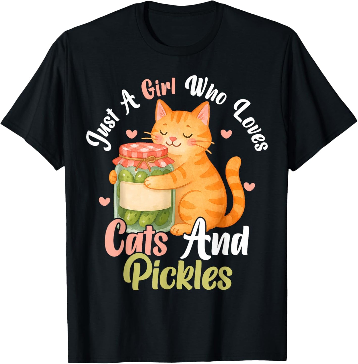 Just a Girl Who Loves Cats and Pickles. Funny Cats Pickles T-Shirt - T-Shirt | Black