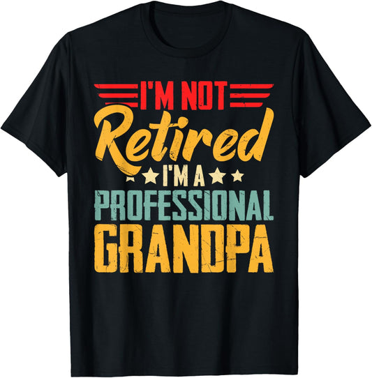 I'm Not Retired I'm A Professional Grandpa Retirement Gifts T-Shirt - T-Shirt | Black