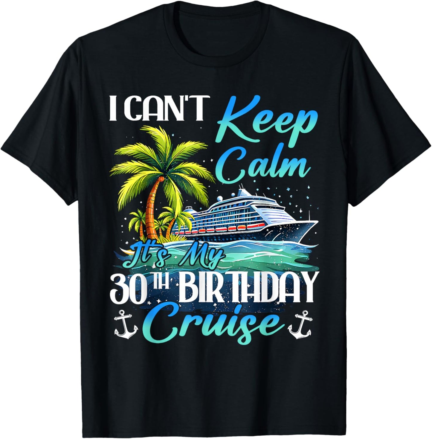Keep Calm It's My 30th Birthday Cruise Tropical Gift T-Shirt - T-Shirt | Black