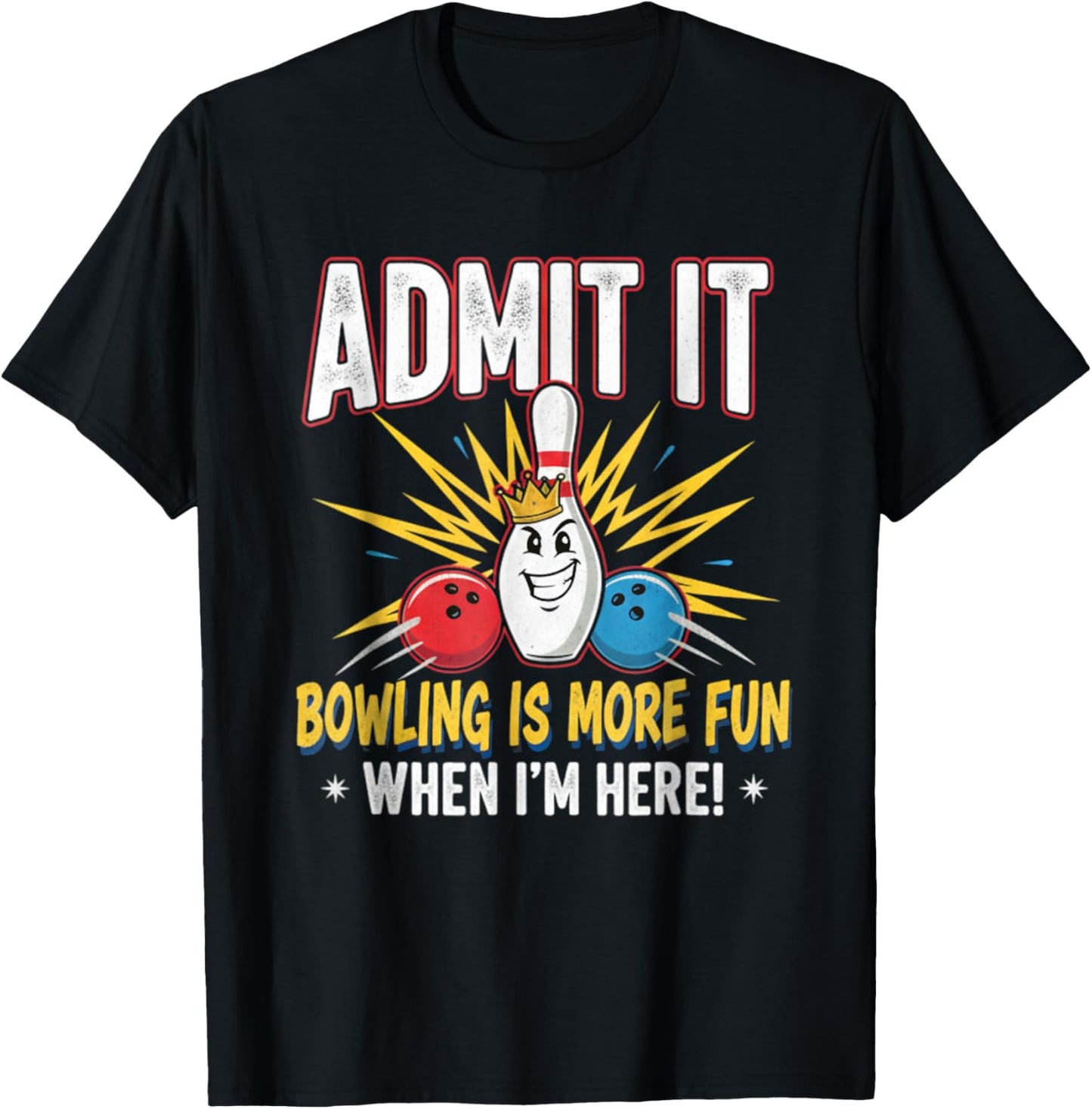 Admit It Bowling is More Fun When I'm Here Funny Bowlers T-Shirt - T-Shirt | Black
