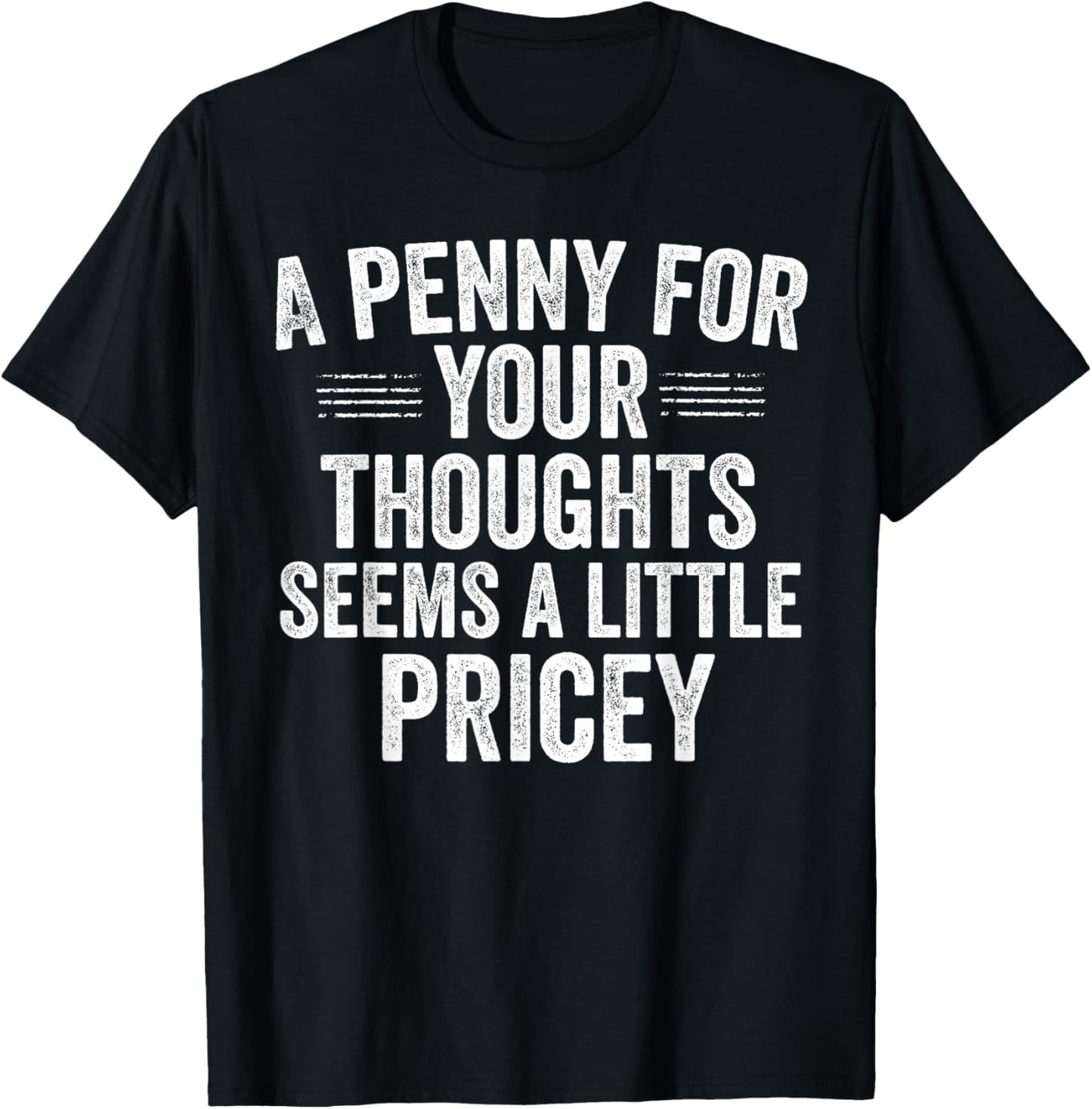 A Penny for Your Thoughts Funny Sarcastic Quote T-Shirt - T-Shirt | Black