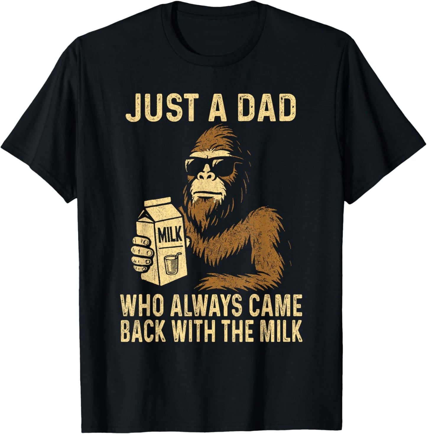 Just A Dad Who Always Came Back with The Milk Funny Bigfoot T-Shirt - T-Shirt | Black