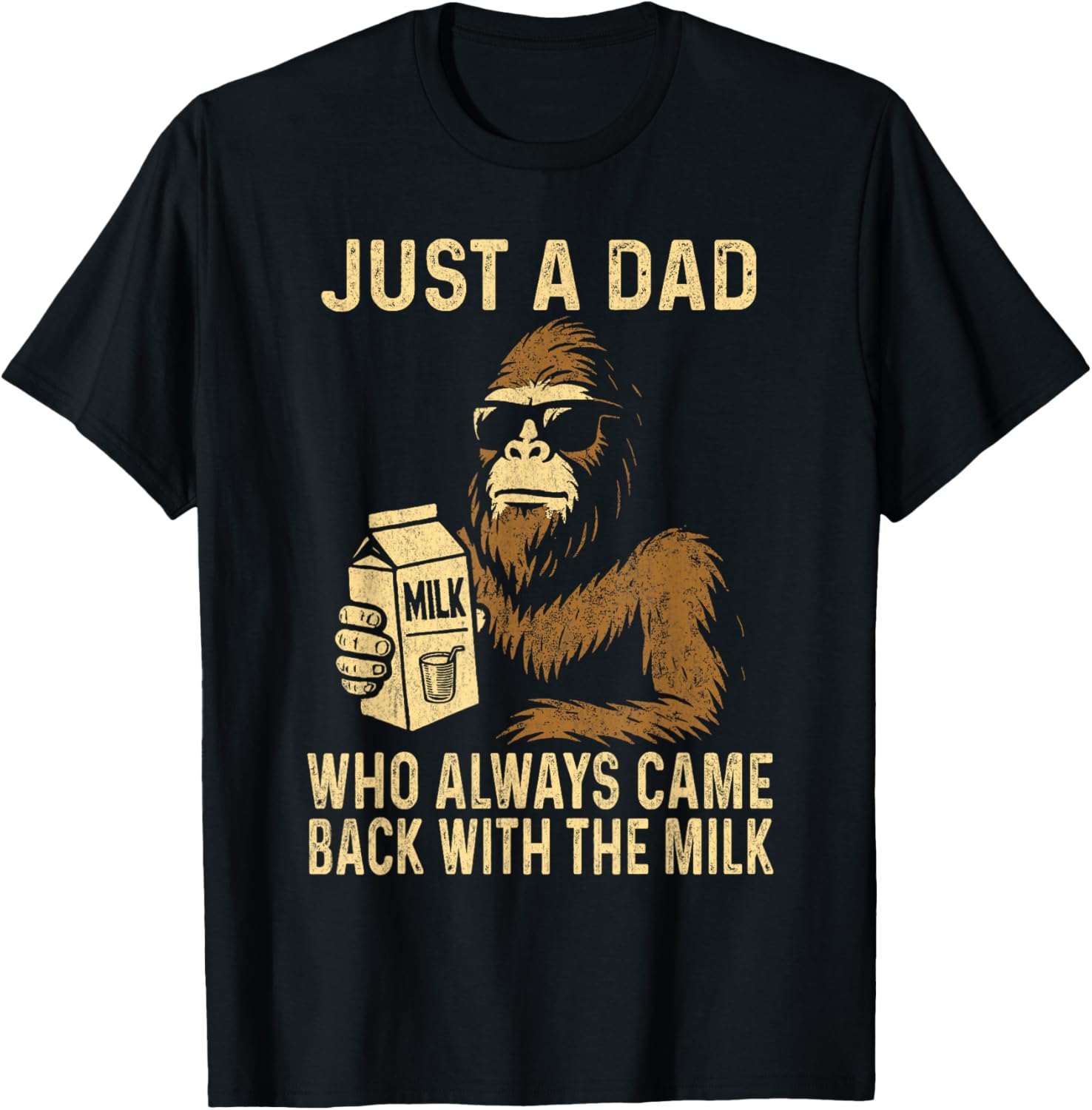 Just A Dad Who Always Came Back with The Milk Funny Bigfoot T-Shirt - T-Shirt | Black