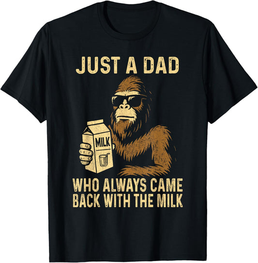 Just A Dad Who Always Came Back with The Milk Funny Bigfoot T-Shirt - T-Shirt | Black