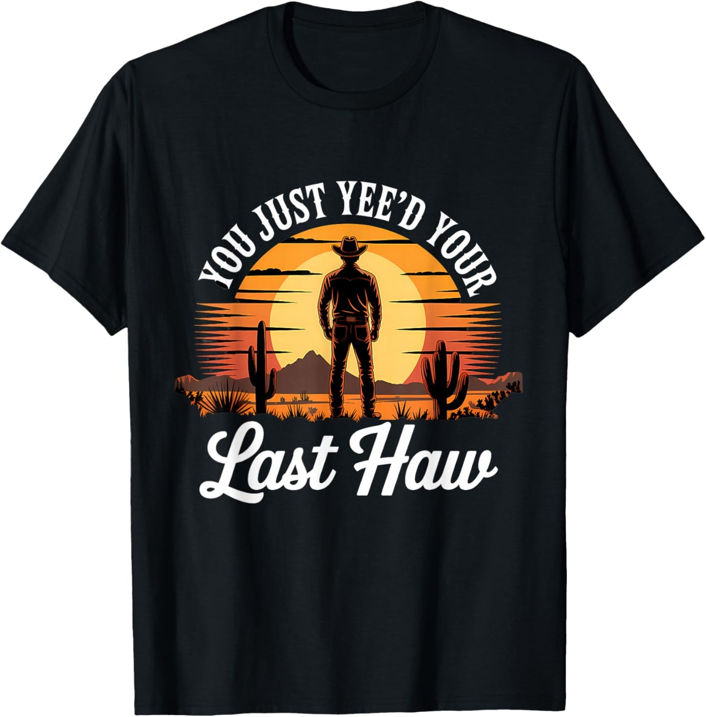You Just Yee'd Your Last Haw Vintage Funny Cowboy T-Shirt - T-Shirt | Black
