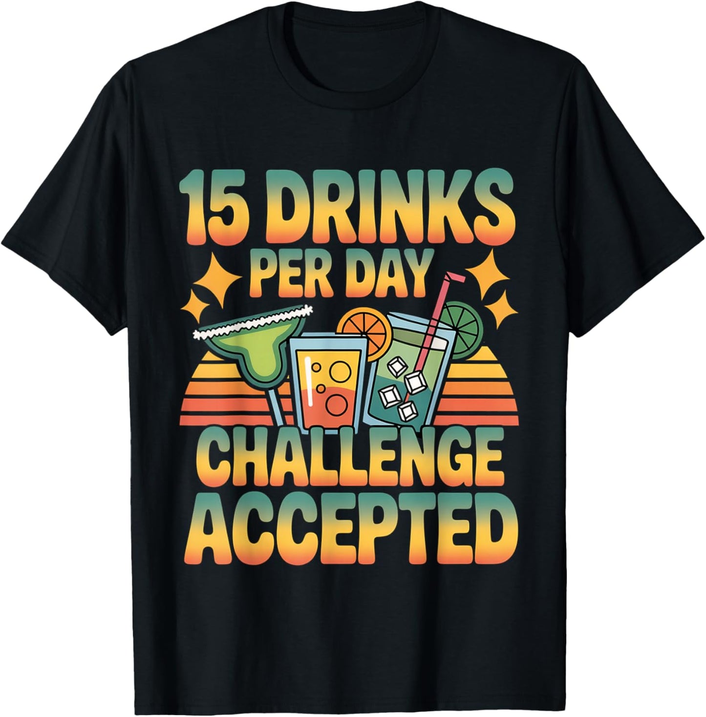 15 Drinks Per Day Challenge Accepted Party Level Expert T-Shirt - T-Shirt | Black