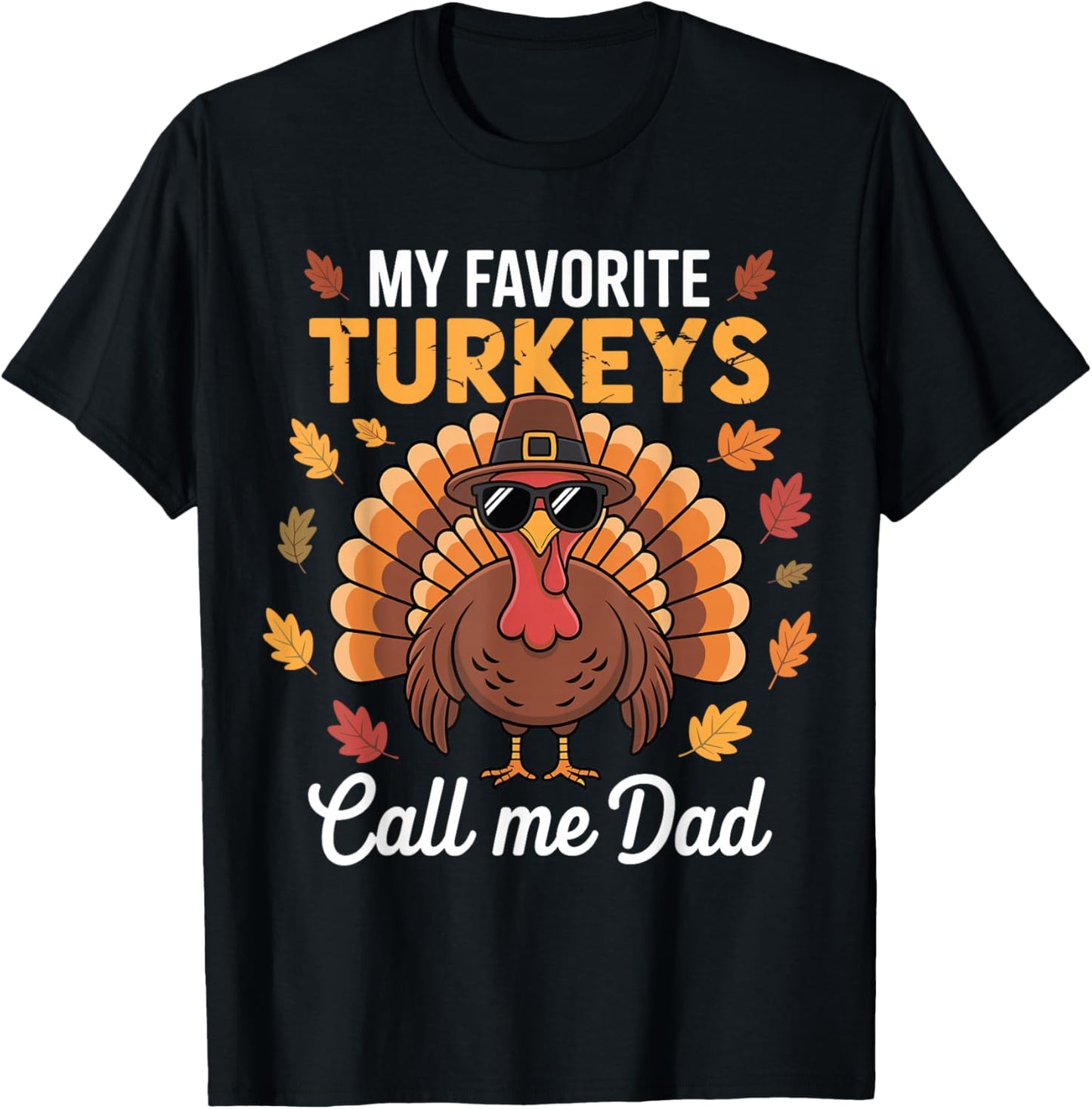 Funny Thanksgiving Fall My Favorite Turkeys Calls Me Dad T-Shirt - T-Shirt | Black