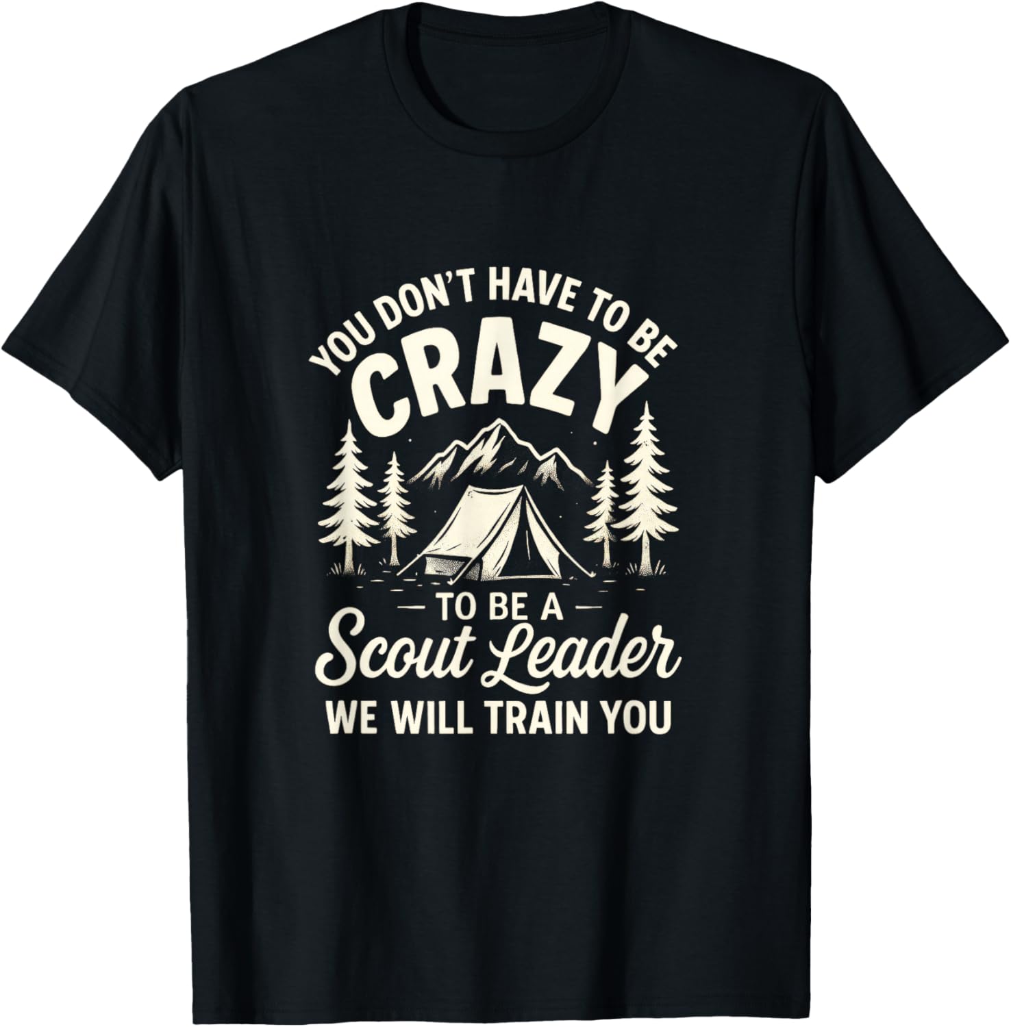 You Don't Have to Be Crazy - Scout Leader Camping Design T-Shirt - T-Shirt | Black