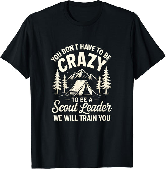 You Don't Have to Be Crazy - Scout Leader Camping Design T-Shirt - T-Shirt | Black