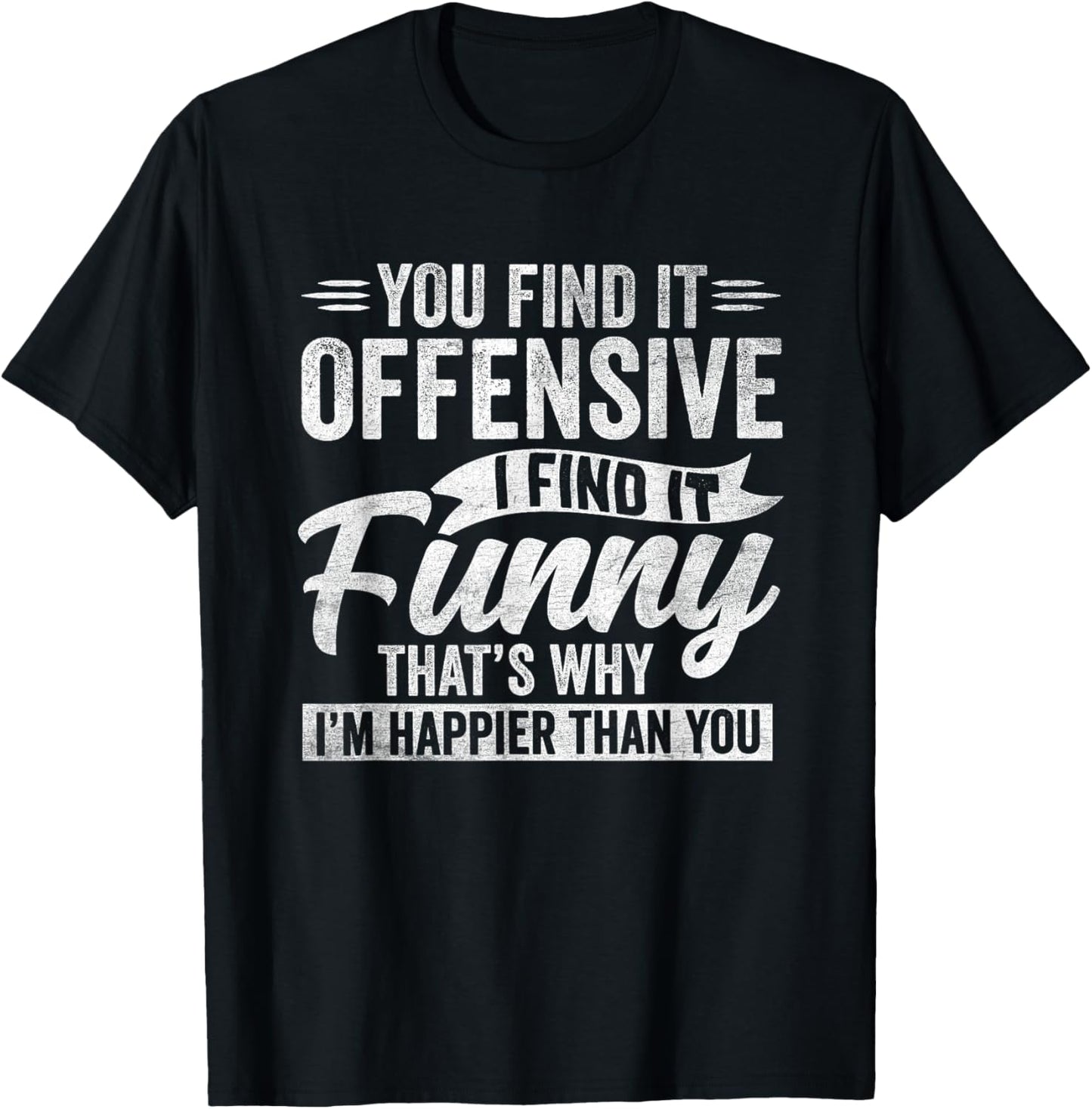Funny Adult Humor Sarcastic Offensive Happy Feeling Quote T-Shirt - T-Shirt | Black