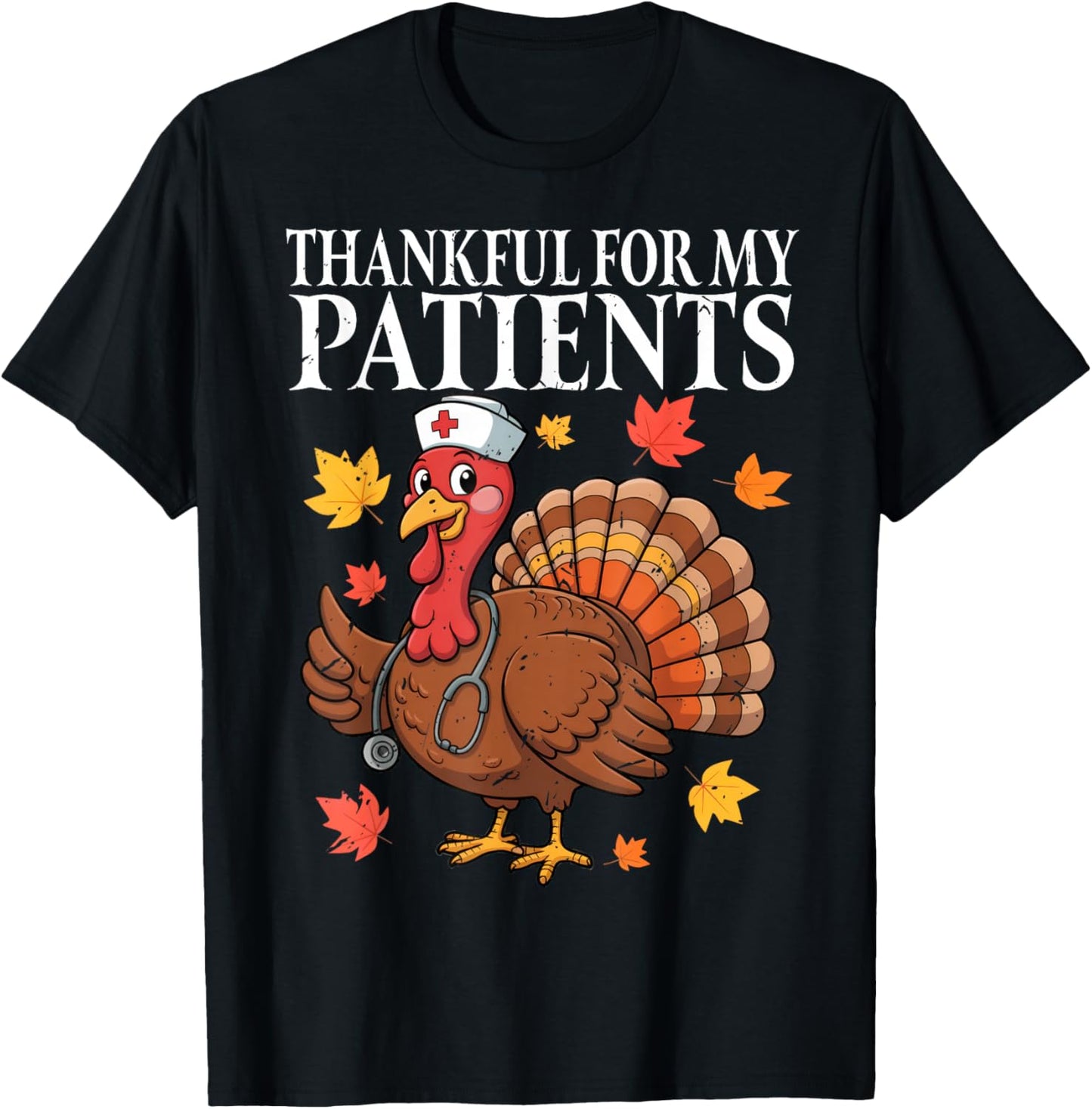 Thankful for My Patients Fall Turkey Nurse Thanksgiving T-Shirt - T-Shirt | Black