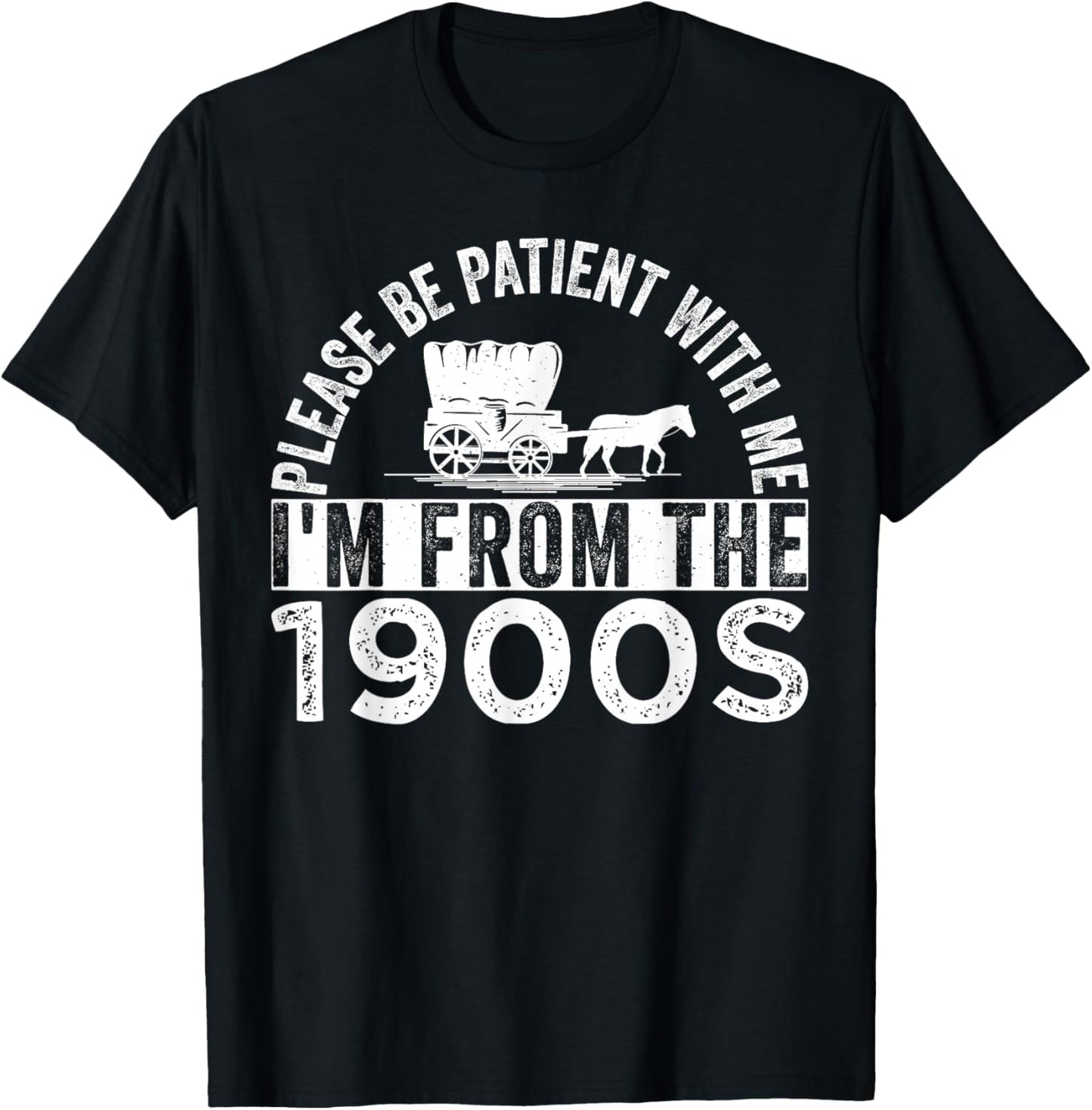 Please Be Patient with Me I'm from The 1900s T-Shirt - T-Shirt | Black