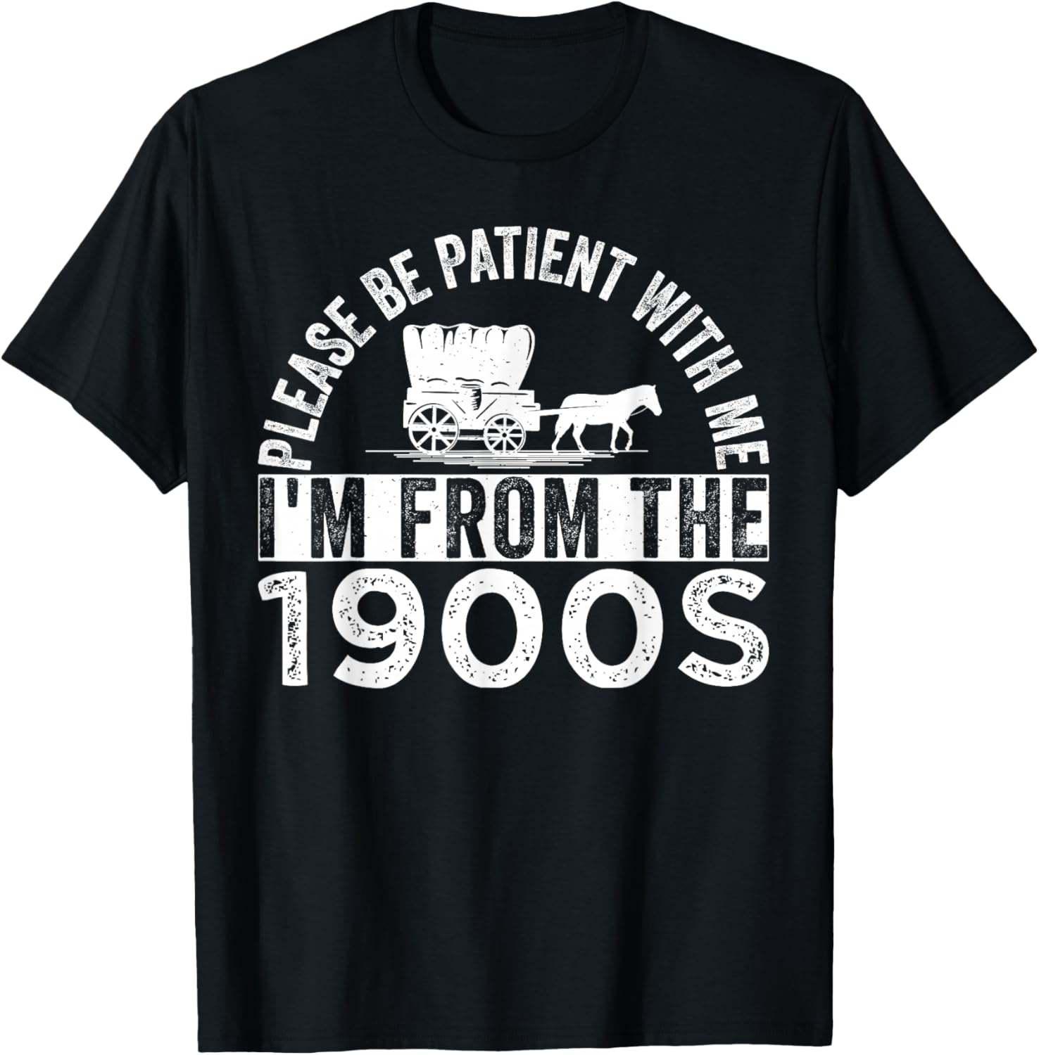 Please Be Patient with Me I'm from The 1900s T-Shirt - T-Shirt | Black