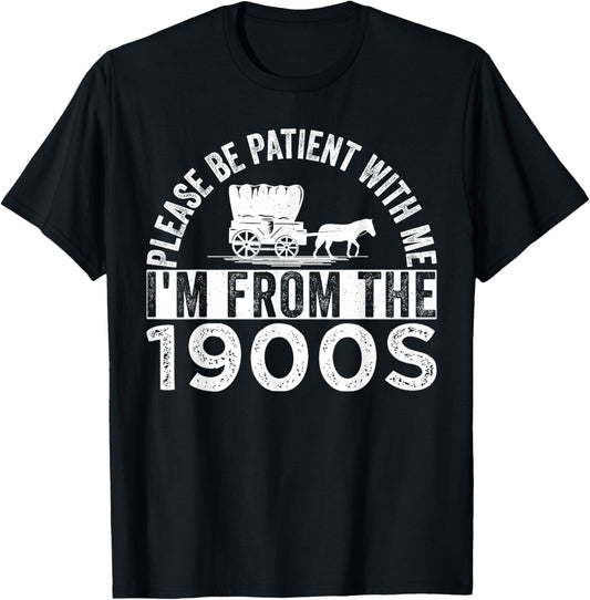 Please Be Patient with Me I'm from The 1900s T-Shirt - T-Shirt | Black