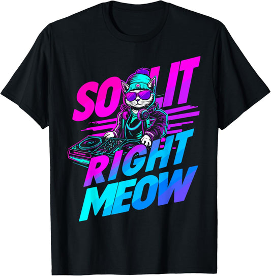 So Lit Right Meow Cat DJ EDM House Trance Techno Rave Funny T-Shirt - T-Shirt | Black
