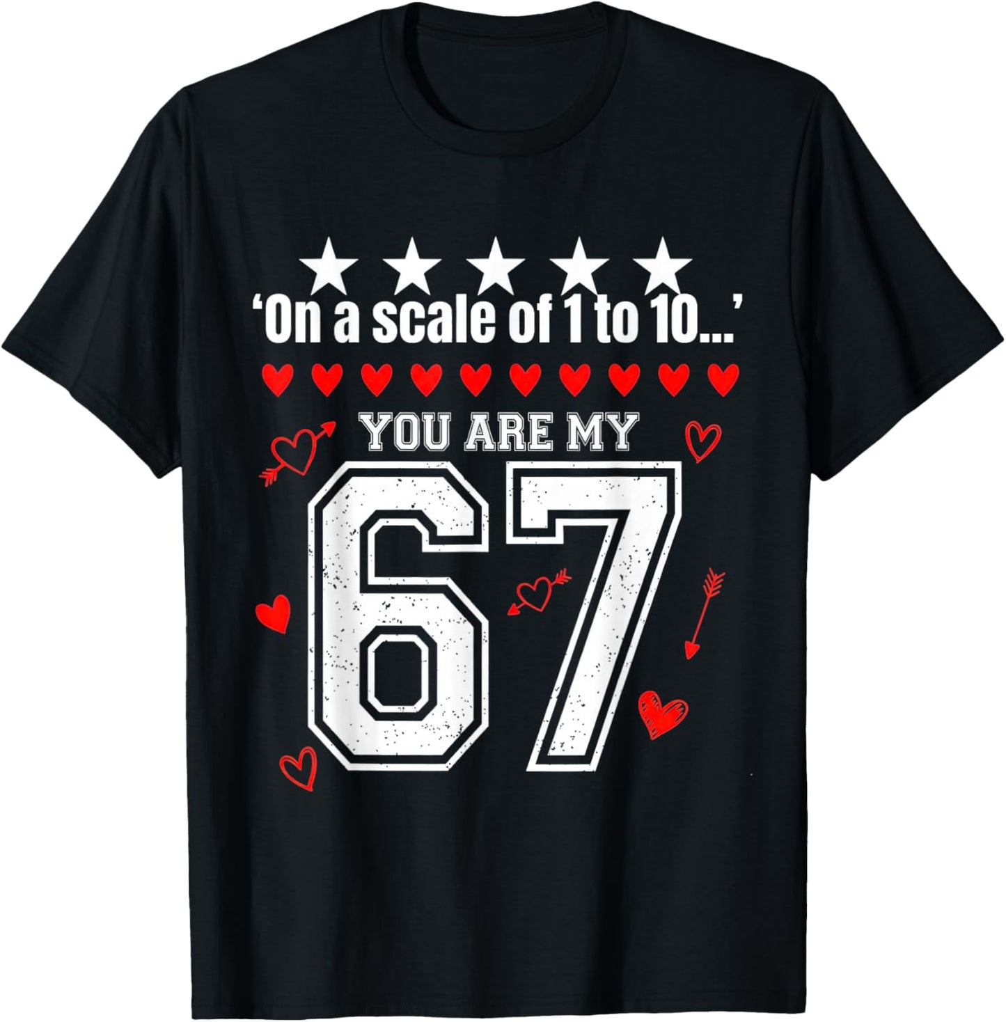 Funny 67 Meme You are My 67 Valentines Love Graphic T-Shirt - T-Shirt | Black