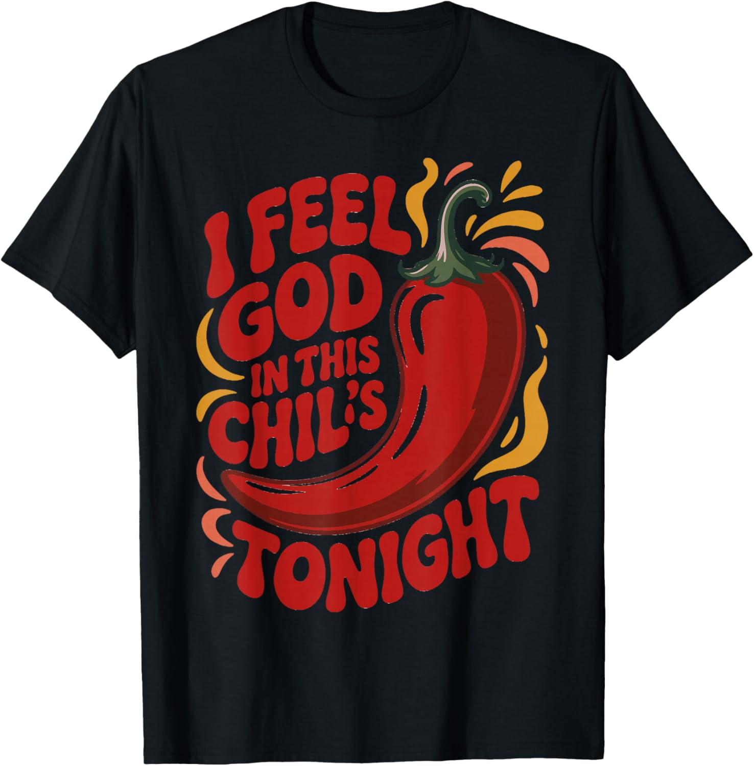 I Feel God in This Chili s Tonight. T-Shirt - T-Shirt | Black