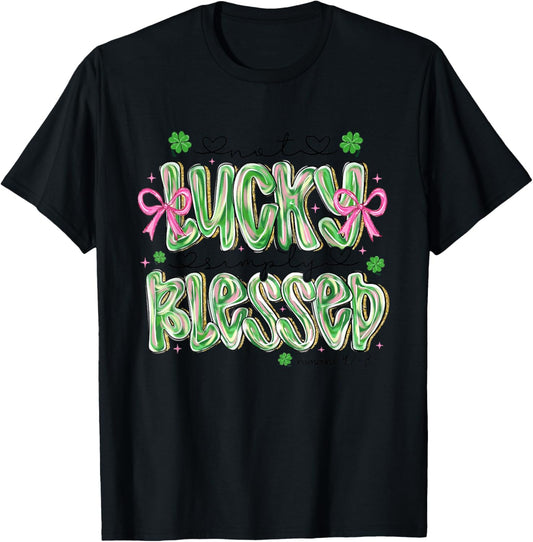 Not Lucky Simply Blessed Cute St Patricks Day Shamrock Irish T-Shirt - T-Shirt | Black