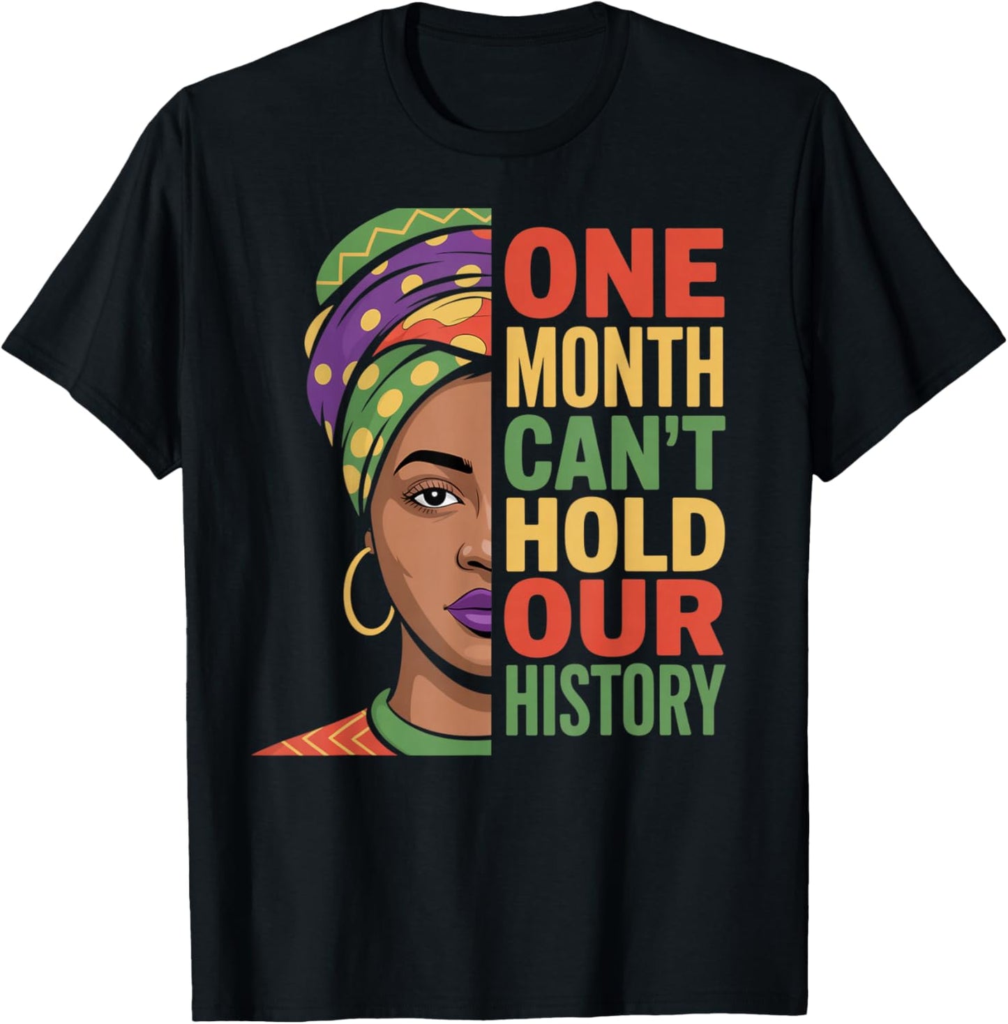 One Month Can't Hold Our History Black History Month T-Shirt - T-Shirt | Black