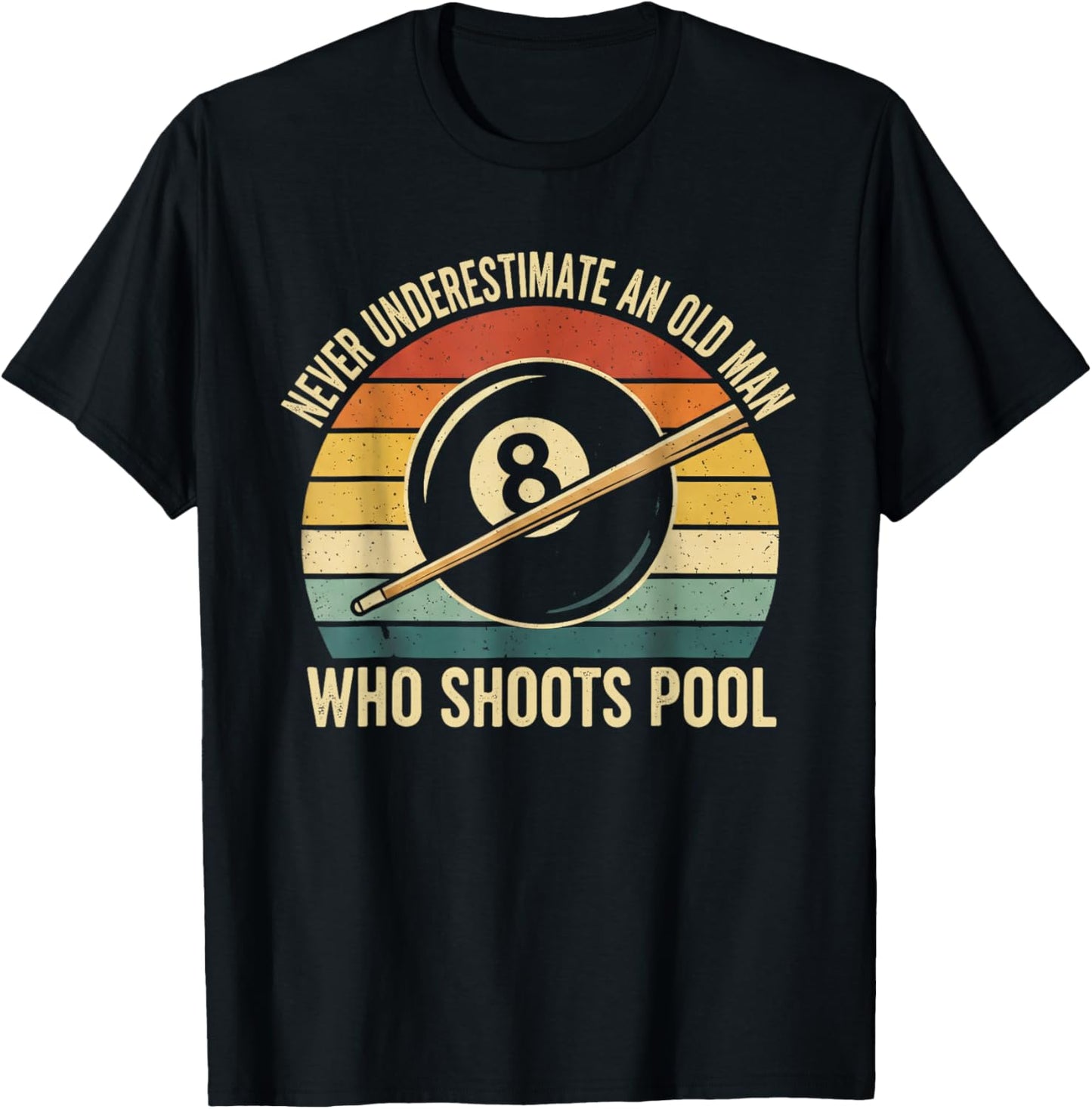 Never Underestimate an Old Man Who Shoots Pool Billiard T-Shirt - T-Shirt | Black